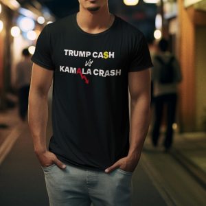 Trump Cash Vs Kamala Crash Campaign 2024 Tee Shirt Maga Make America Great Again Trump Rally Tshirt riracha 3