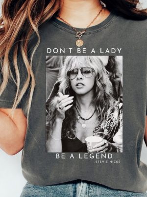 Dont Be A Lady Be A Legend Stevie Nicks Shirt Stevie Nicks Tees Stevie Nicks T Shirt Stevie Nicks Tshirt riracha 2