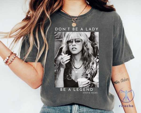 Dont Be A Lady Be A Legend Stevie Nicks Shirt Stevie Nicks Tees Stevie Nicks T Shirt Stevie Nicks Tshirt riracha 2