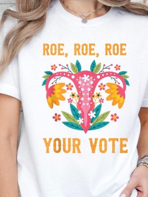 Roe Roe Roe Your Vote T Shirt Roe Roe Roe Your Vote Shirt Roe Roe Roe Your Vote Tshirt riracha 2