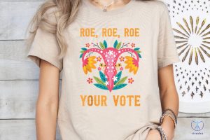 Roe Roe Roe Your Vote T Shirt Roe Roe Roe Your Vote Shirt Roe Roe Roe Your Vote Tshirt riracha 3