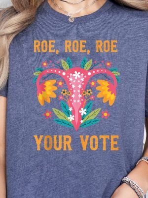 Roe Roe Roe Your Vote T Shirt Roe Roe Roe Your Vote Shirt Roe Roe Roe Your Vote Tshirt riracha 4