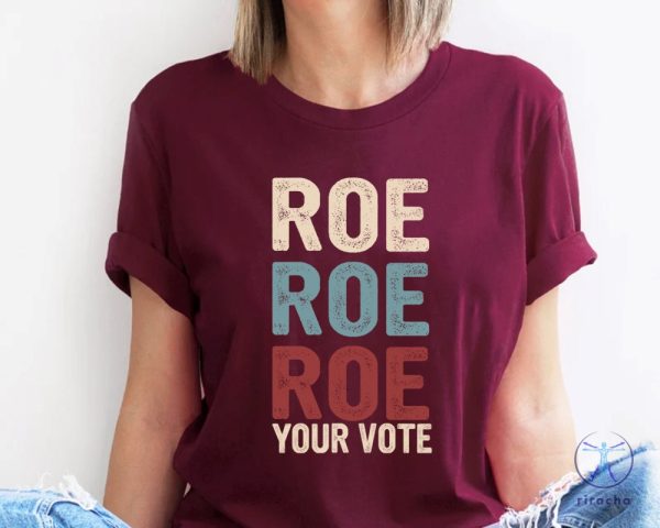 Roe Roe Roe Your Vote Tshirt Roe Roe Roe Your Vote Shirt Roe Roe Roe Your Vote T Shirt riracha 1