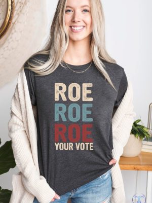 Roe Roe Roe Your Vote Tshirt Roe Roe Roe Your Vote Shirt Roe Roe Roe Your Vote T Shirt riracha 4