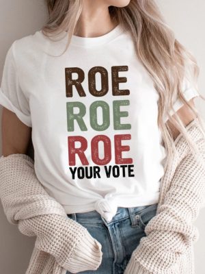 Roe Roe Roe Your Vote Tshirt Roe Roe Roe Your Vote Shirt Roe Roe Roe Your Vote T Shirt riracha 5