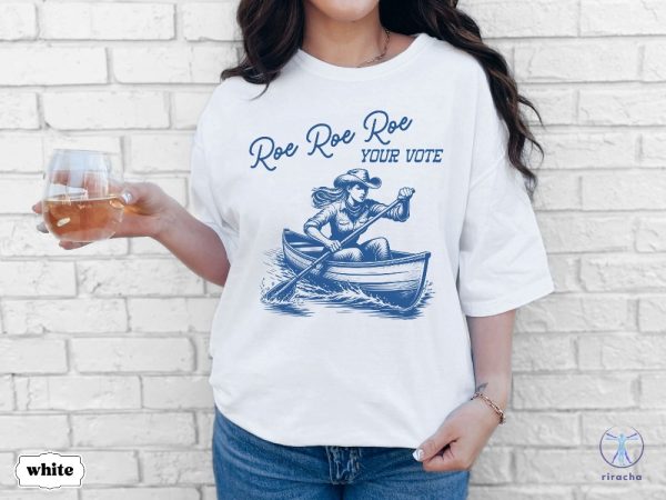 Roe Your Vote Shirt Roe Roe Roe Your Vote Shirt Roe Roe Roe Your Vote T Shirt Roe Roe Roe Your Vote Tshirt riracha 1