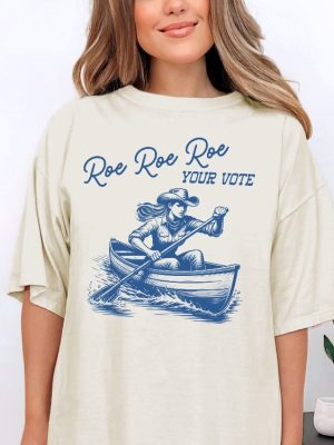 Roe Your Vote Shirt Roe Roe Roe Your Vote Shirt Roe Roe Roe Your Vote T Shirt Roe Roe Roe Your Vote Tshirt riracha 3