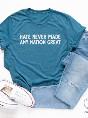 Hate Never Made Any Nation Great T Shirt Hate Never Made Any Nation Great Shirt riracha 2