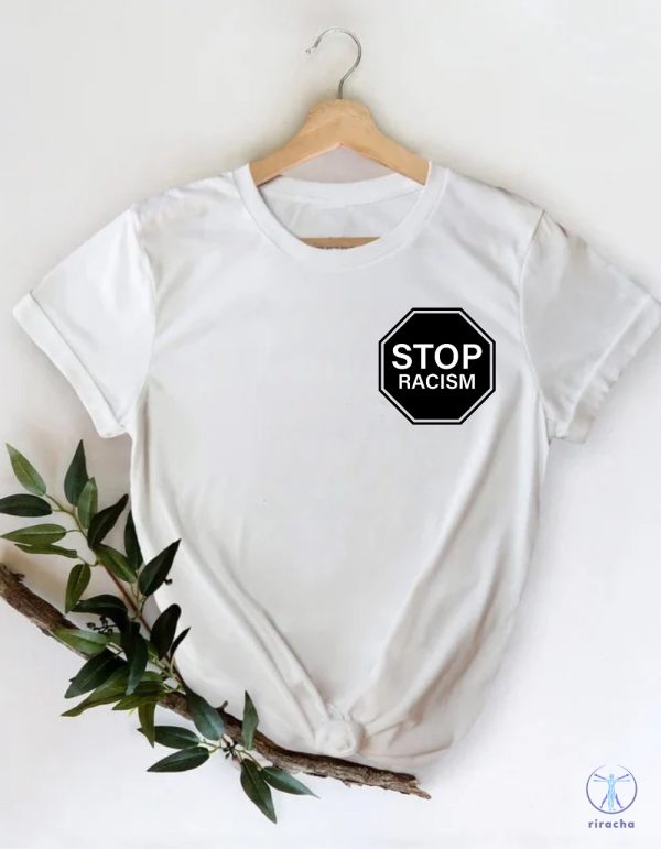 Stop Racism T Shirt End Racism T Shirt Equal Rights Shirt Against Racism Shirt Stop Discrimination T Shirt riracha 1