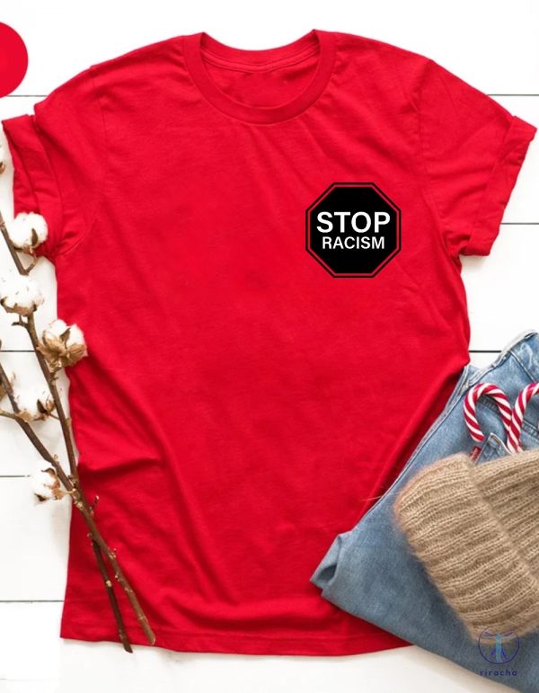 Stop Racism T Shirt End Racism T Shirt Equal Rights Shirt Against Racism Shirt Stop Discrimination T Shirt riracha 3