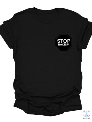 Stop Racism T Shirt End Racism T Shirt Equal Rights Shirt Against Racism Shirt Stop Discrimination T Shirt riracha 4