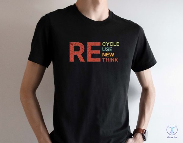 Recycle Reuse Renew Rethink T Shirt Recycle Reuse Renew Rethink Shirt Recycle Reuse Renew Rethink Tshirt riracha 1 1