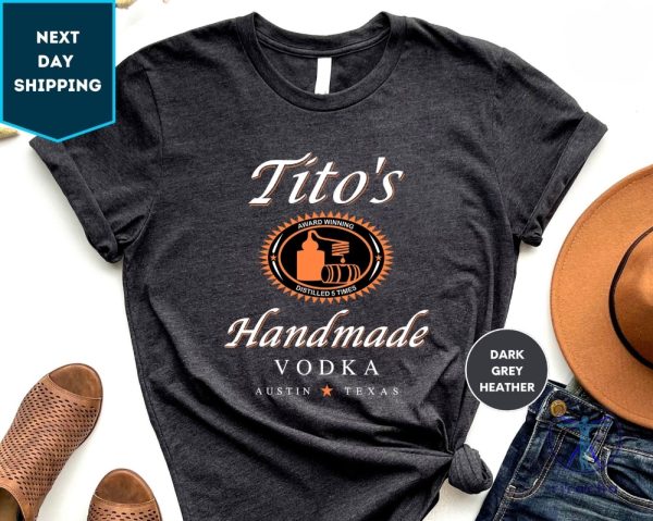 Titos Handmade Vodka Shirt Valentines Day Gift Shirt Austin Shirt Vodka Alcohol Shirt Titos Fan Shirt riracha 1