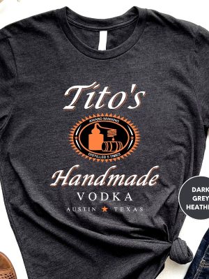 Titos Handmade Vodka Shirt Valentines Day Gift Shirt Austin Shirt Vodka Alcohol Shirt Titos Fan Shirt riracha 2