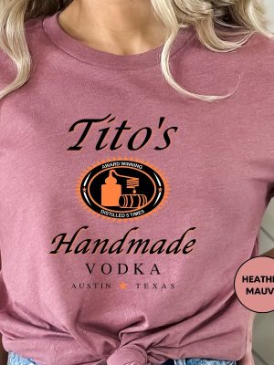 Titos Handmade Vodka Shirt Valentines Day Gift Shirt Austin Shirt Vodka Alcohol Shirt Titos Fan Shirt riracha 3