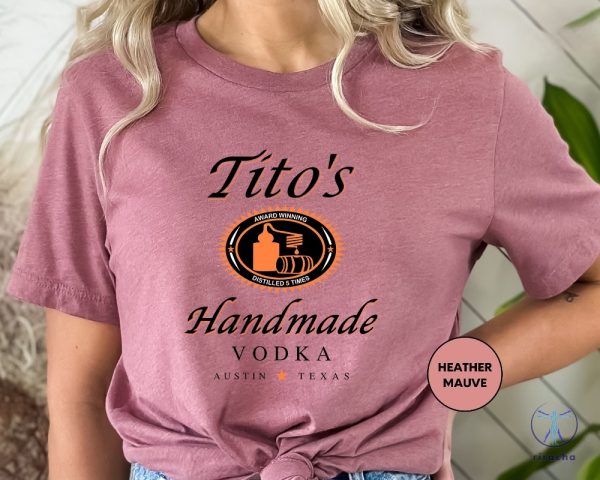 Titos Handmade Vodka Shirt Valentines Day Gift Shirt Austin Shirt Vodka Alcohol Shirt Titos Fan Shirt riracha 3