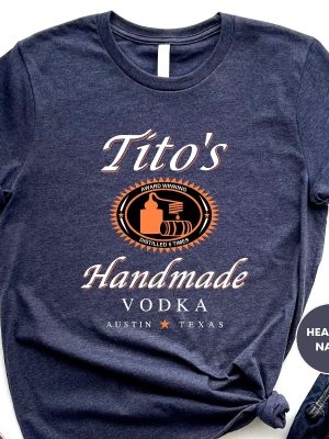 Titos Handmade Vodka Shirt Valentines Day Gift Shirt Austin Shirt Vodka Alcohol Shirt Titos Fan Shirt riracha 4