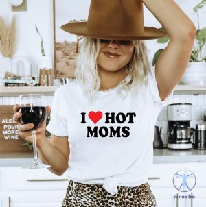 I Love Hot Moms T Shirt I Heart Hot Moms Unisex Tee Shirt I Heart Hot Moms Shirt riracha 2