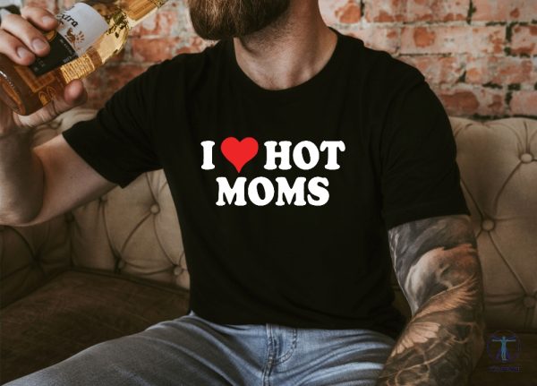 I Love Hot Moms T Shirt I Heart Hot Moms Unisex Tee Shirt I Heart Hot Moms Shirt riracha 4