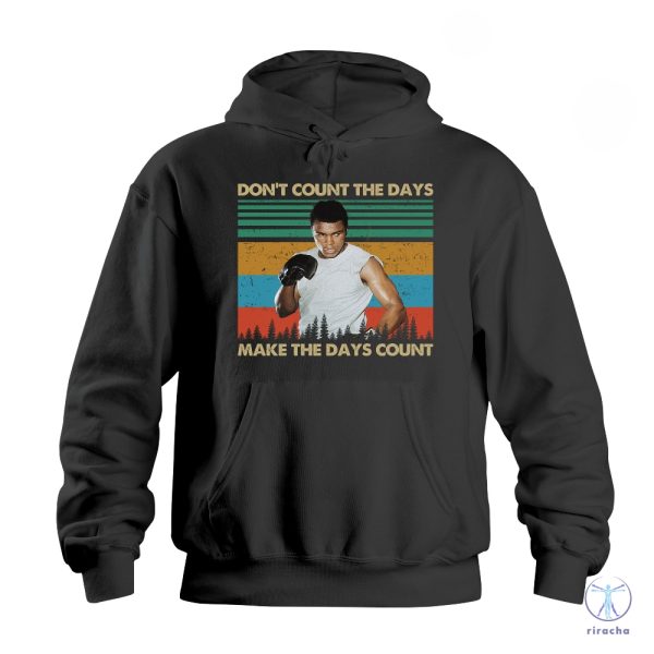 Dont Count The Days Make The Days Count Shirt Muhammad Ali Shirt Muhammad Ali T Shirt riracha 1