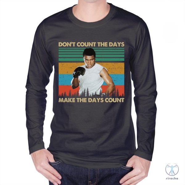 Dont Count The Days Make The Days Count Shirt Muhammad Ali Shirt Muhammad Ali T Shirt riracha 2