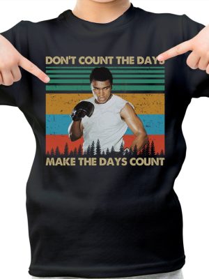 Dont Count The Days Make The Days Count Shirt Muhammad Ali Shirt Muhammad Ali T Shirt riracha 5