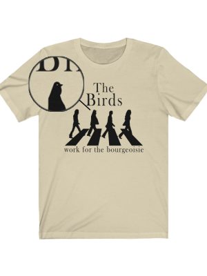 The Birds Work For The Bourgeoisie Shirt The Beatles Icon The Birds Work For The Bourgeoisie Shirt riracha 2