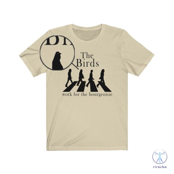 The Birds Work For The Bourgeoisie Shirt The Beatles Icon The Birds Work For The Bourgeoisie Shirt riracha 2