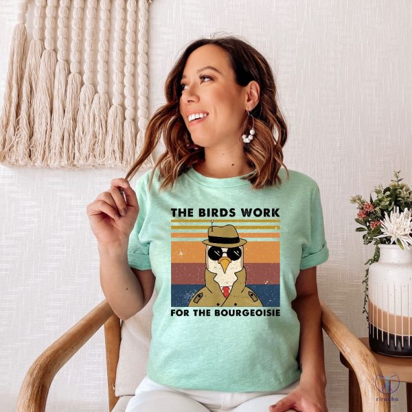 Birds Arent Real Shirt All Birds Work For The Bourgeoisie T Shirt The Birds Work For The Bourgeoisie Shirt riracha 1