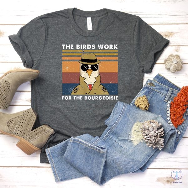 Birds Arent Real Shirt All Birds Work For The Bourgeoisie T Shirt The Birds Work For The Bourgeoisie Shirt riracha 2