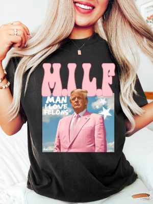 Man I Love Felons Trump Shirt Funny Trump Shirt Trump 2024 Shirt Donald Pump Shirt riracha 3