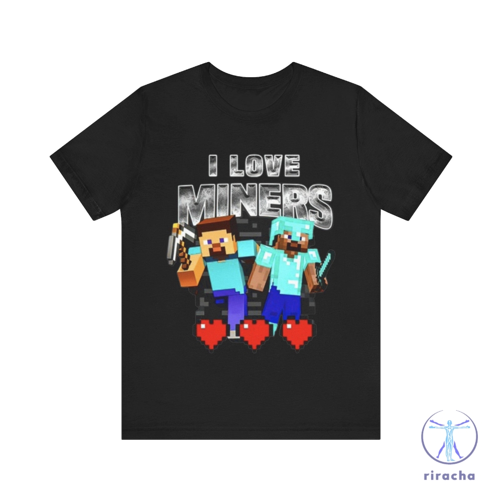 I Love Miners Funny Minecraft Shirt I Love Miners Shirt