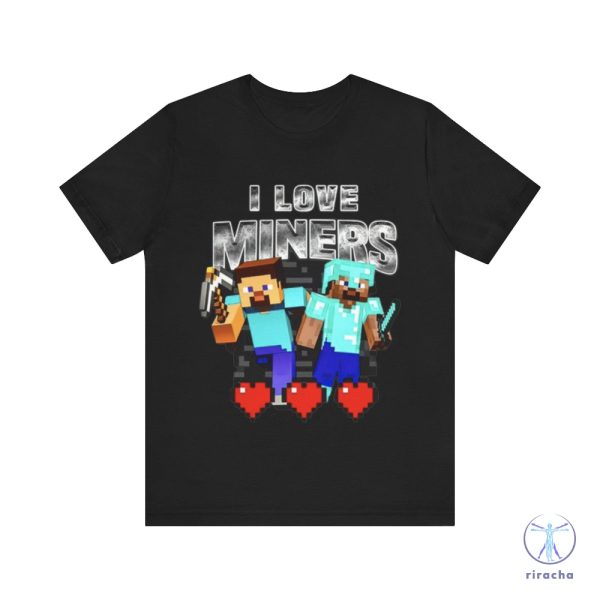 I Love Miners Funny Minecraft Shirt I Love Miners Shirt riracha 2