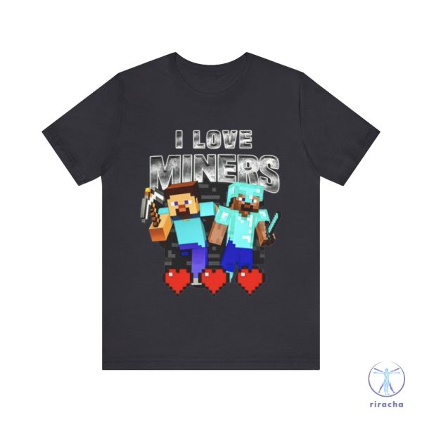 I Love Miners Funny Minecraft Shirt I Love Miners Shirt riracha 3