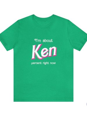 Ken Percent Shirt Im About Ken Percent Right Now Shirt riracha 4