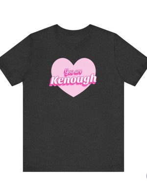 You Are Kenough Shirt You Are Kenough T Shirt You Are Kenough Hoodie riracha 4