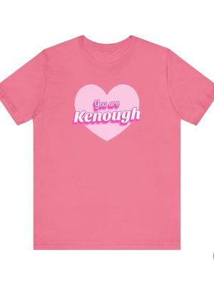 You Are Kenough Shirt You Are Kenough T Shirt You Are Kenough Hoodie riracha 5