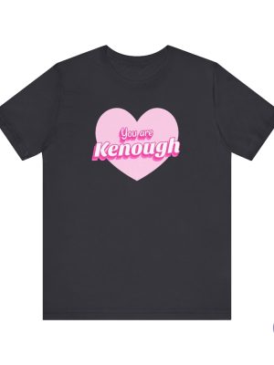 You Are Kenough Shirt You Are Kenough T Shirt You Are Kenough Hoodie riracha 7