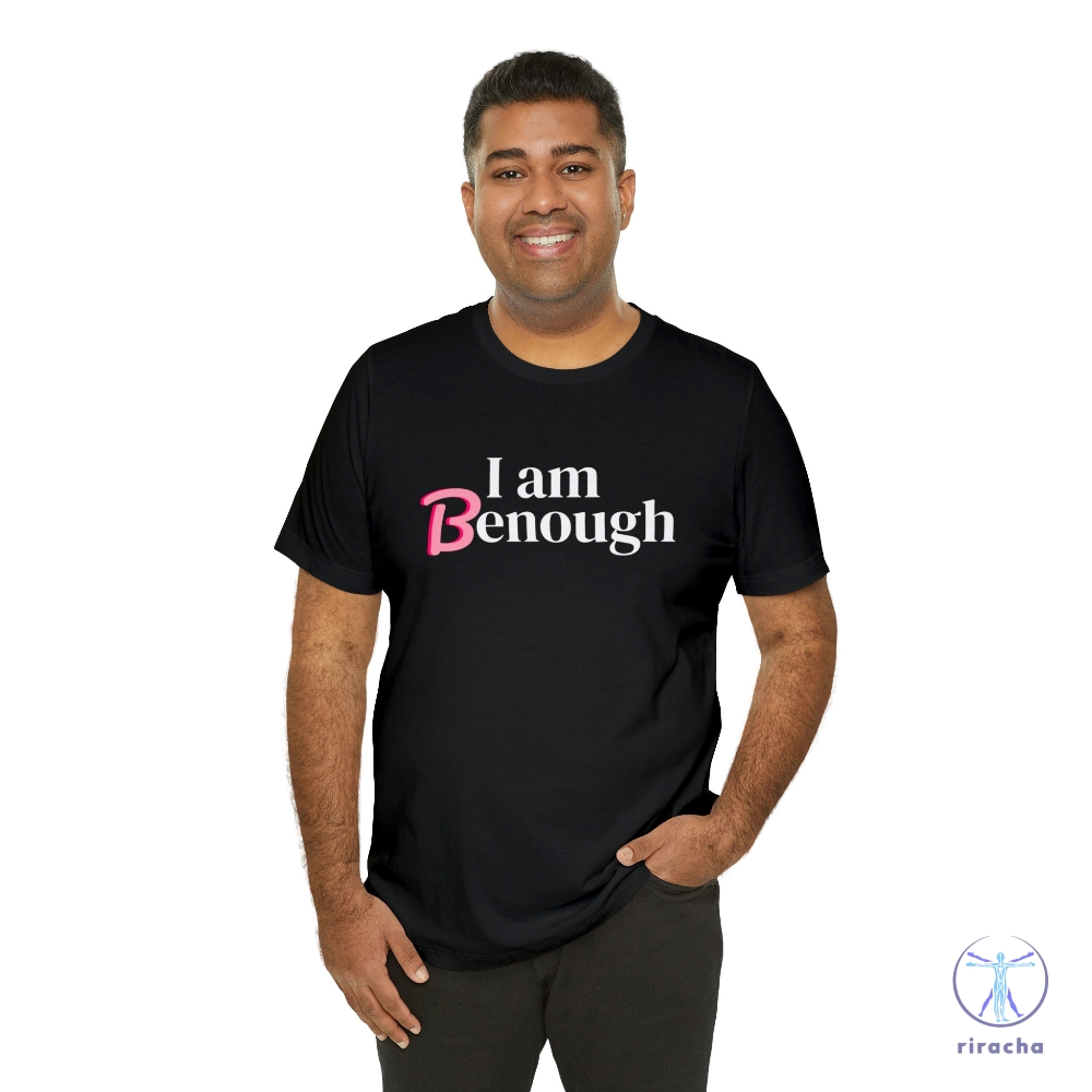 I Am Benough T Shirt I Am Benough Shirt I Am Kenough Shirt