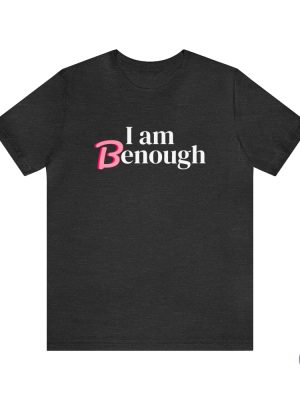 I Am Benough T Shirt I Am Benough Shirt I Am Kenough Shirt riracha 2