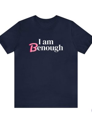 I Am Benough T Shirt I Am Benough Shirt I Am Kenough Shirt riracha 3