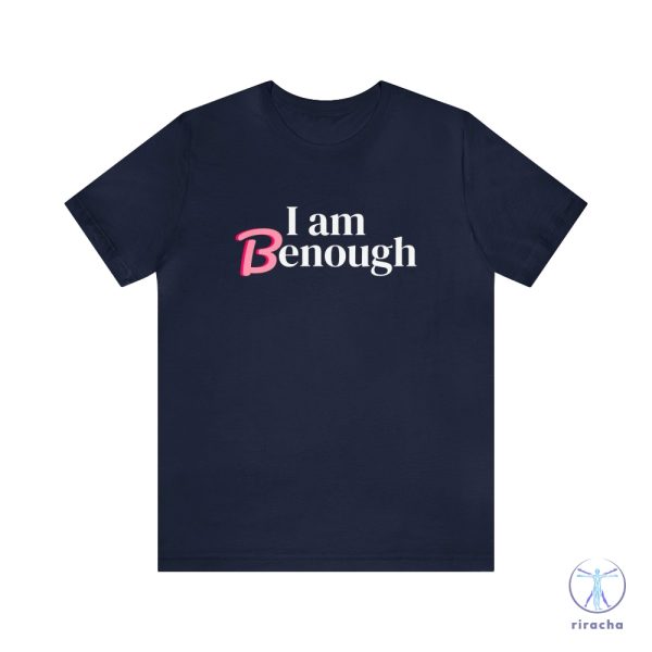 I Am Benough T Shirt I Am Benough Shirt I Am Kenough Shirt riracha 3