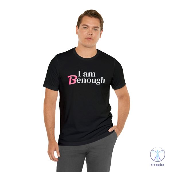 I Am Benough T Shirt I Am Benough Shirt I Am Kenough Shirt riracha 4