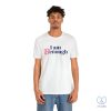 I Am Benough T Shirt I Am Benough Shirt I Am Kenough Shirt riracha 5