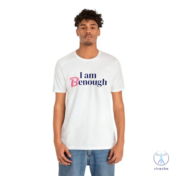 I Am Benough T Shirt I Am Benough Shirt I Am Kenough Shirt riracha 5