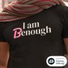 I Am Benough T Shirt I Am Benough Shirt I Am Kenough Shirt riracha 6