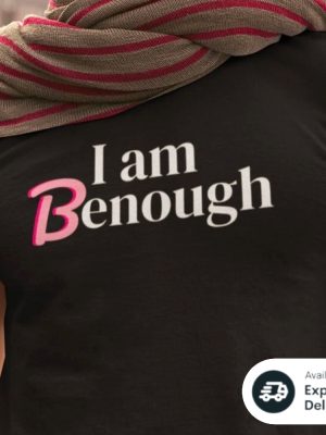 I Am Benough T Shirt I Am Benough Shirt I Am Kenough Shirt riracha 6