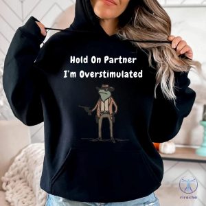 Hold On Partner Im Overstimulated Sweatshirt Cowboy Frog Hoodies Hold On Partner Im Overstimulated Shirt riracha 4