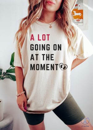 Pregnancy Announcement A Lot Going On At The Moment Shirt Taylor Swift Pregnancy Shirt riracha 2