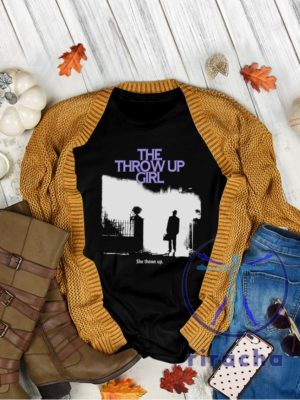 The Throw Up Girl She Throws Up S T Shirt riracha 2